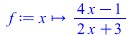 f := proc (x) options operator, arrow; `/`(`*`(`+`(`*`(4, `*`(x)), `-`(1))), `*`(`+`(`*`(2, `*`(x)), 3))) end proc; 